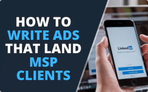 How-to-Write-Ads-That-Land-MSP-Clients